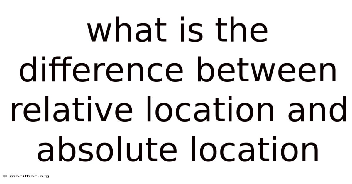 What Is The Difference Between Relative Location And Absolute Location