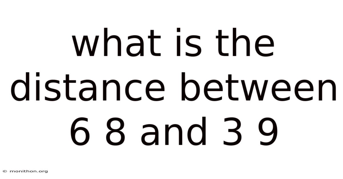 What Is The Distance Between 6 8 And 3 9