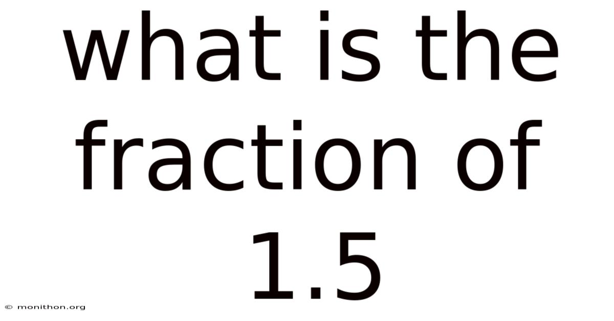 What Is The Fraction Of 1.5