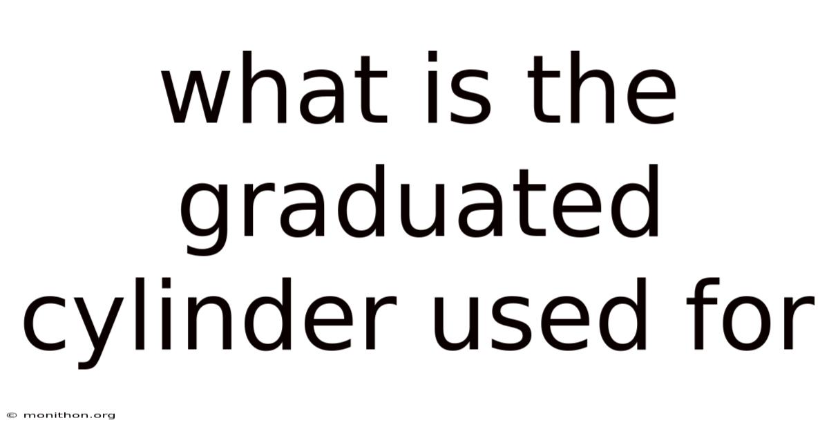 What Is The Graduated Cylinder Used For