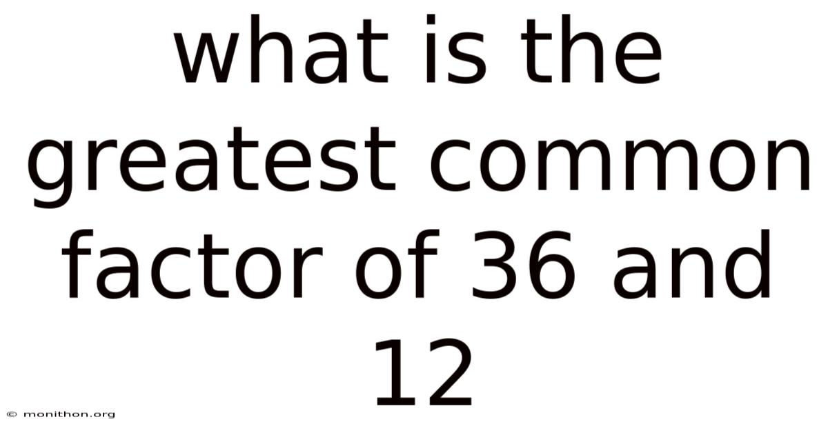 What Is The Greatest Common Factor Of 36 And 12