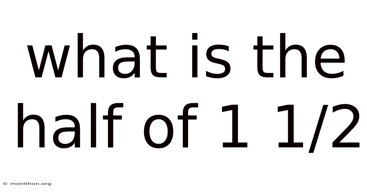 What Is The Half Of 1 1/2