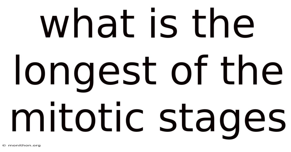 What Is The Longest Of The Mitotic Stages