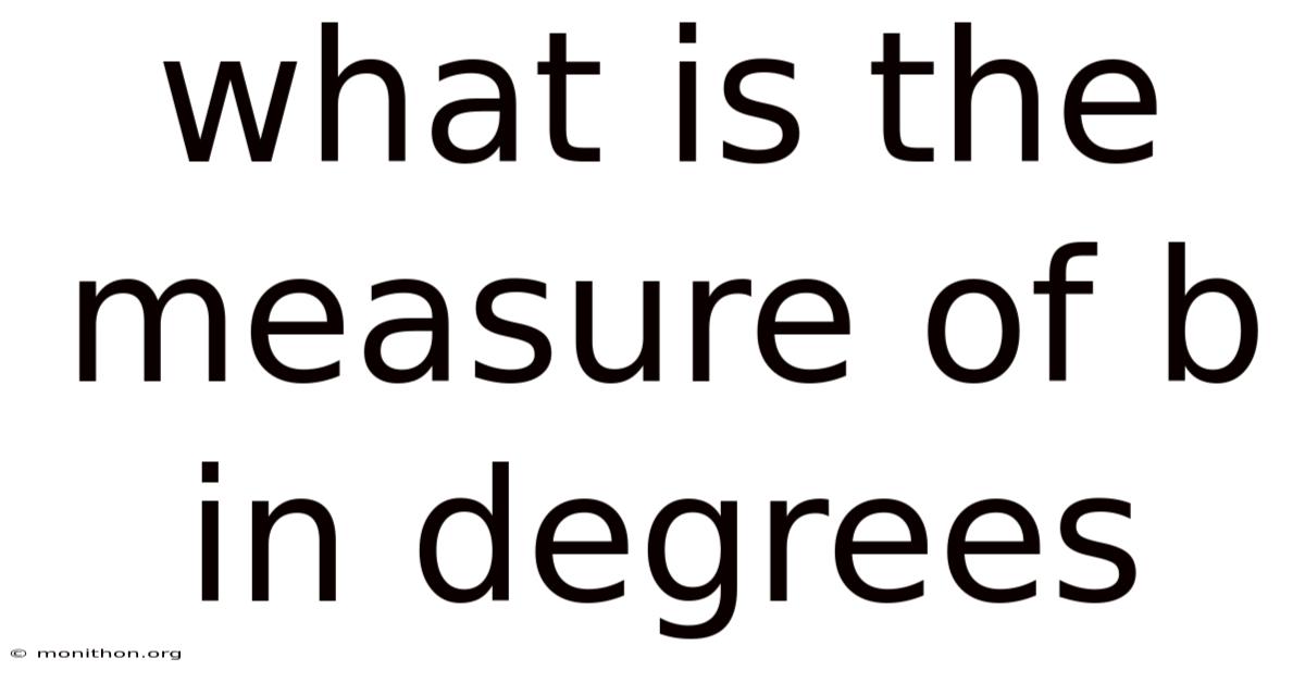 What Is The Measure Of B In Degrees