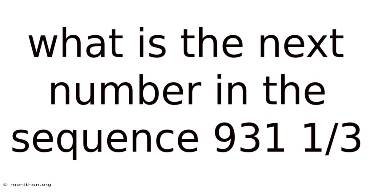 What Is The Next Number In The Sequence 931 1/3