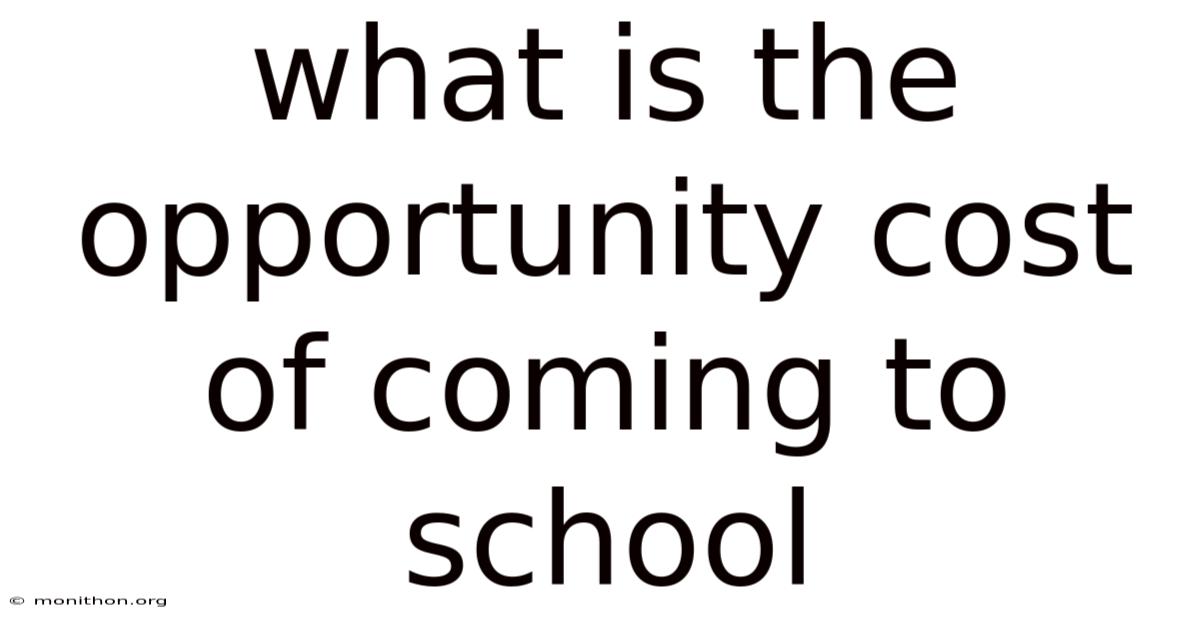 What Is The Opportunity Cost Of Coming To School