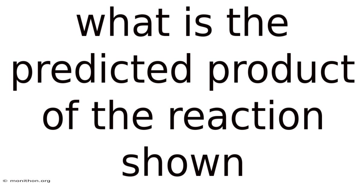 What Is The Predicted Product Of The Reaction Shown