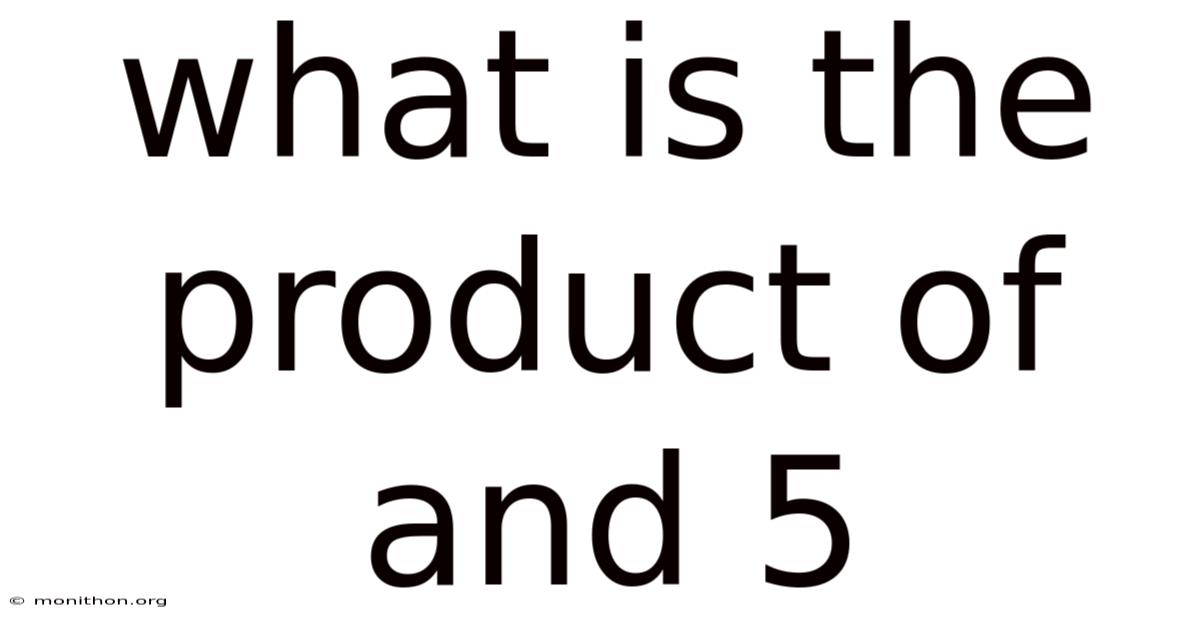 What Is The Product Of And 5