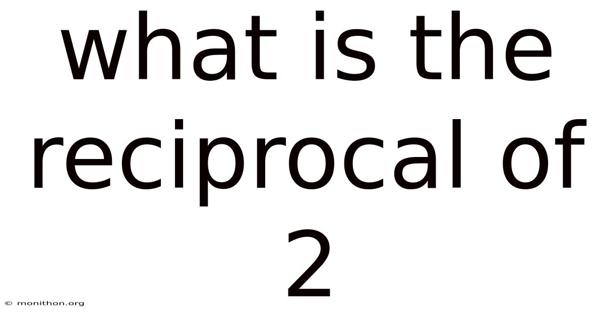 What Is The Reciprocal Of 2