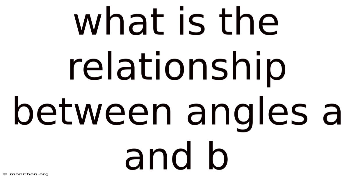 What Is The Relationship Between Angles A And B