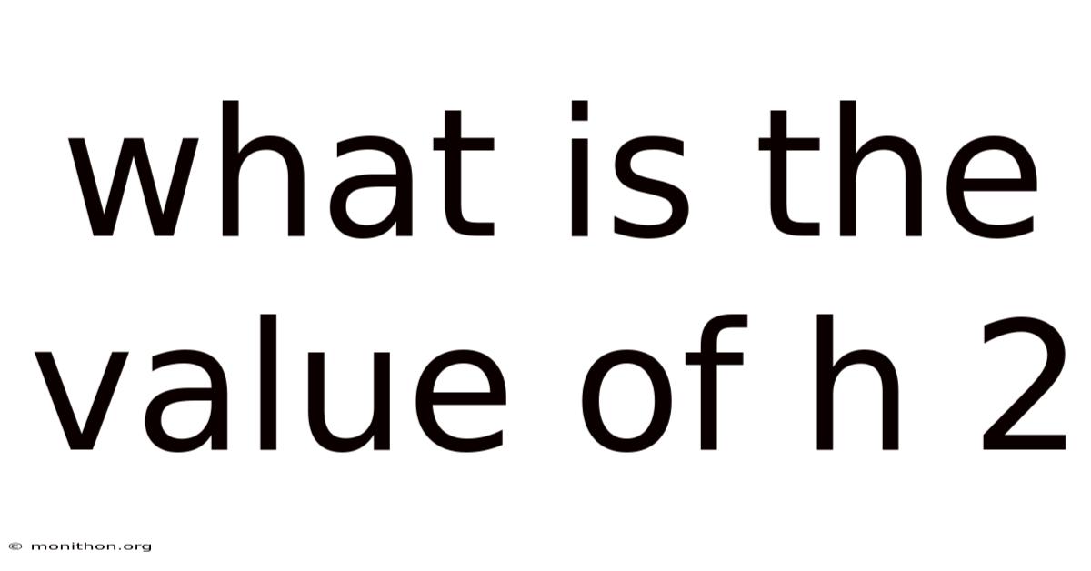 What Is The Value Of H 2