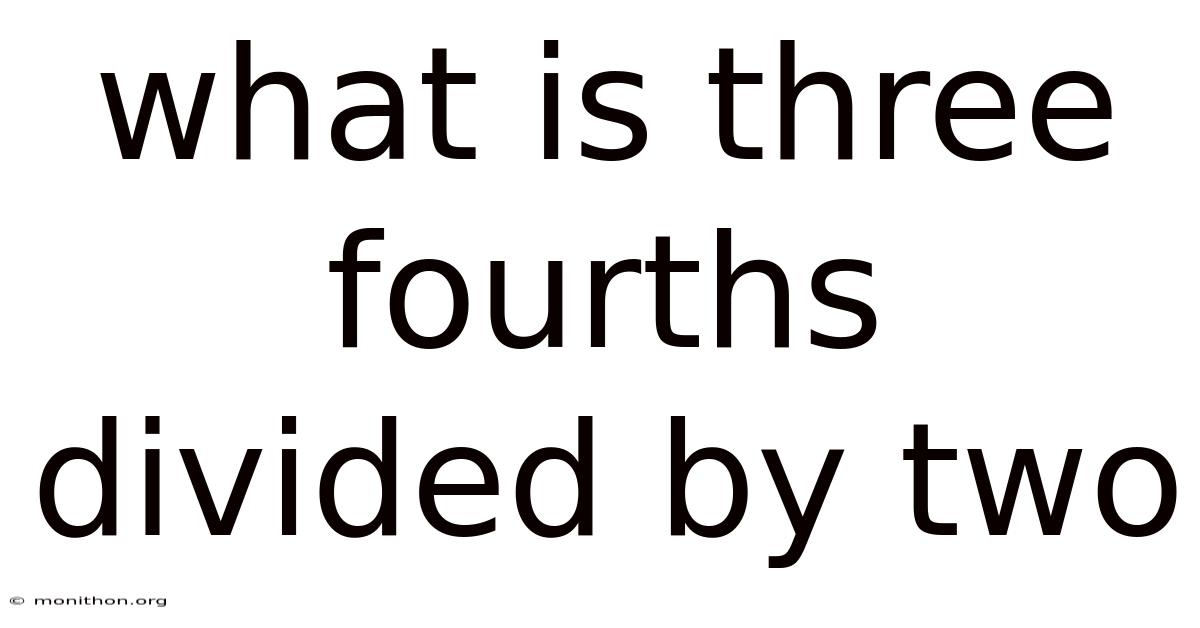 What Is Three Fourths Divided By Two