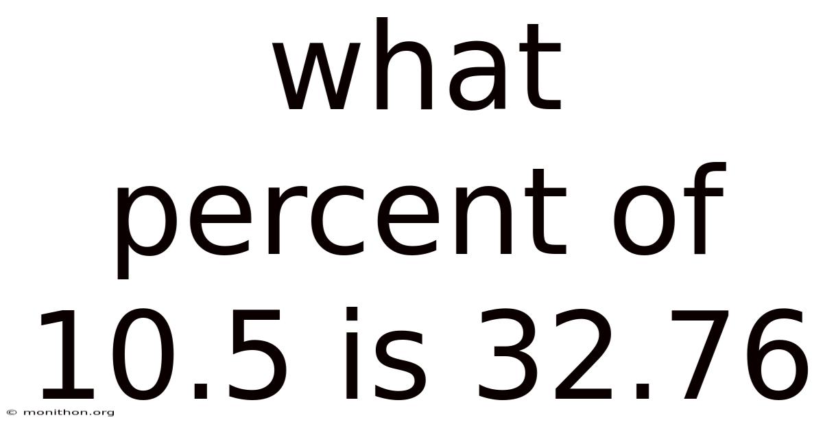 What Percent Of 10.5 Is 32.76