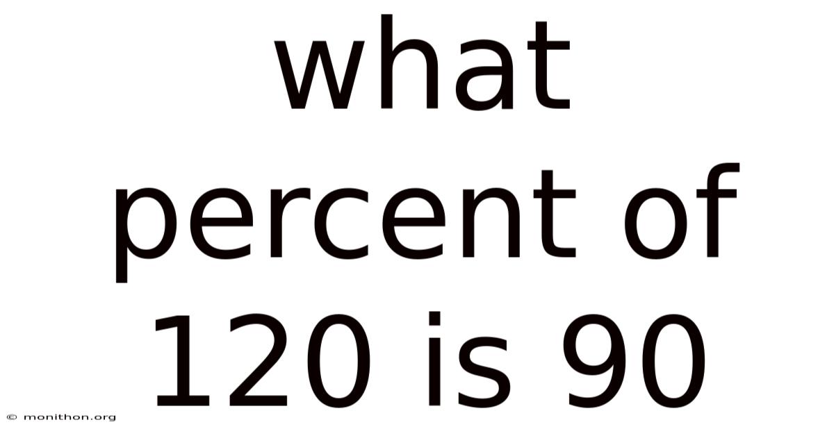What Percent Of 120 Is 90