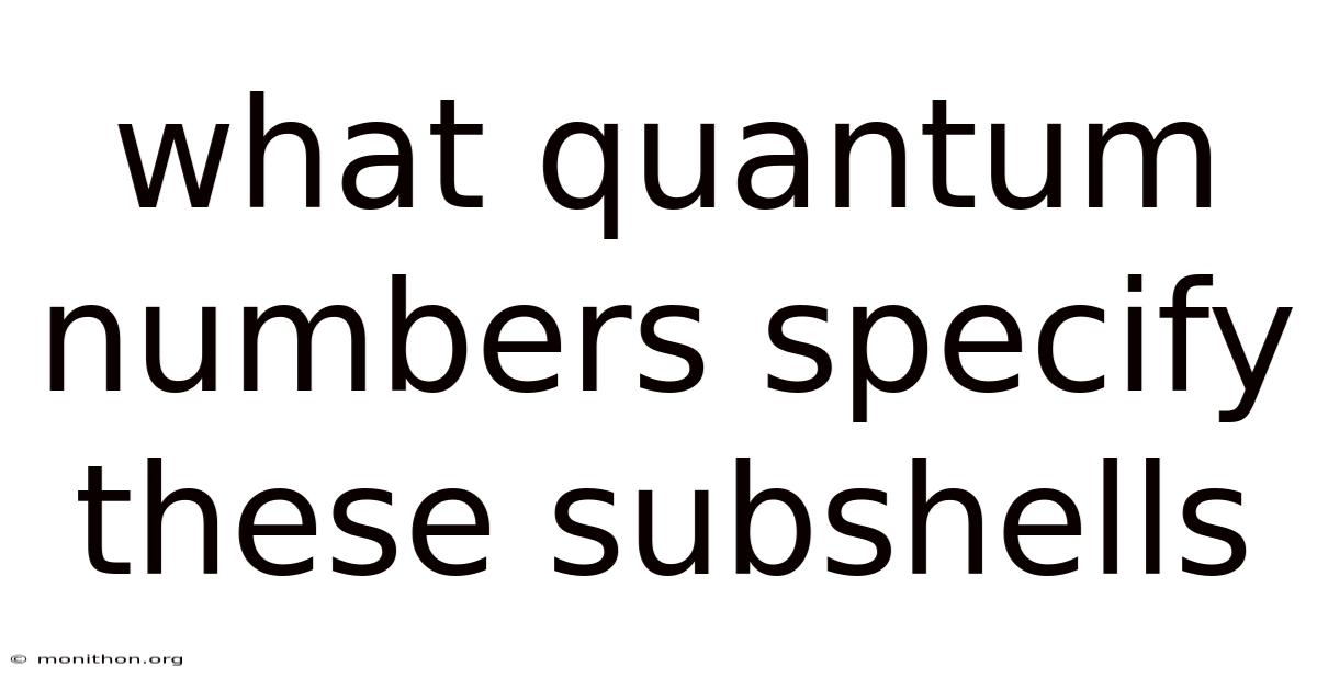 What Quantum Numbers Specify These Subshells