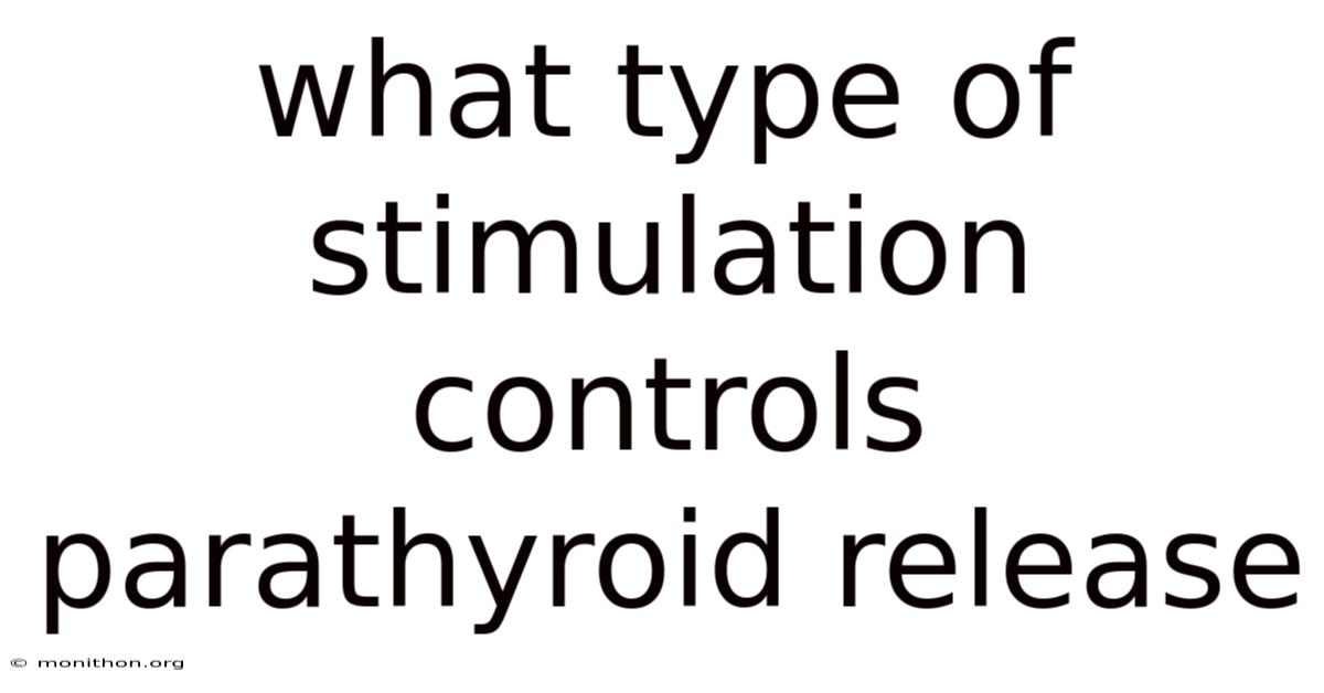 What Type Of Stimulation Controls Parathyroid Release