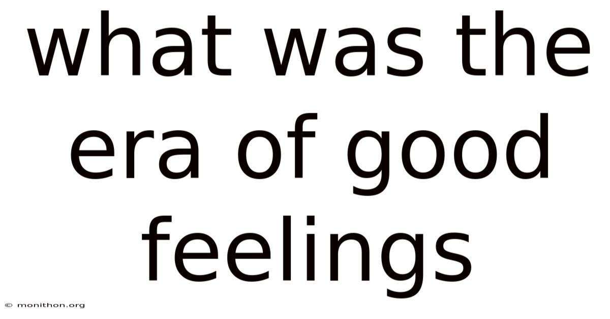 What Was The Era Of Good Feelings