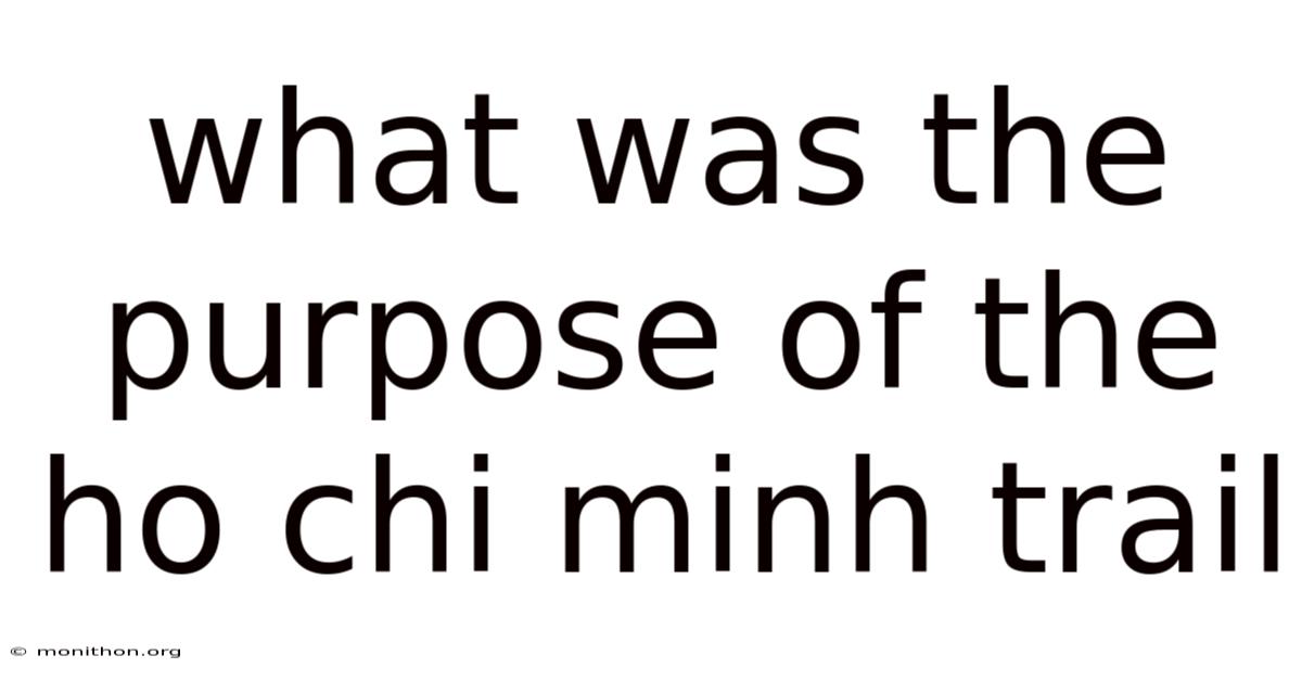 What Was The Purpose Of The Ho Chi Minh Trail