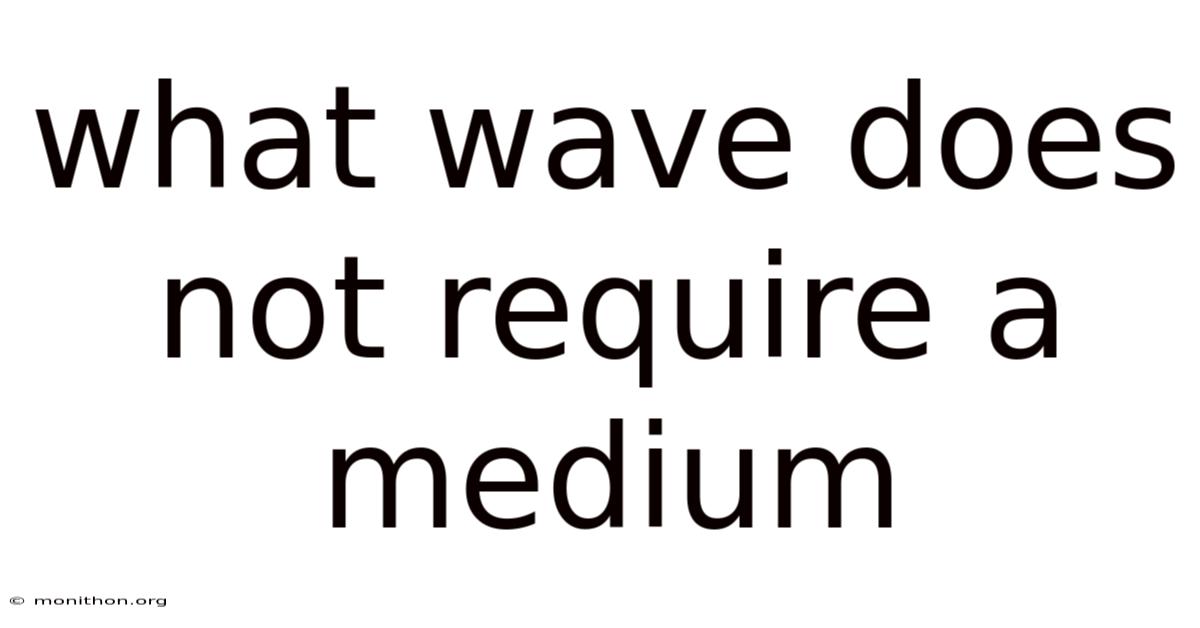What Wave Does Not Require A Medium