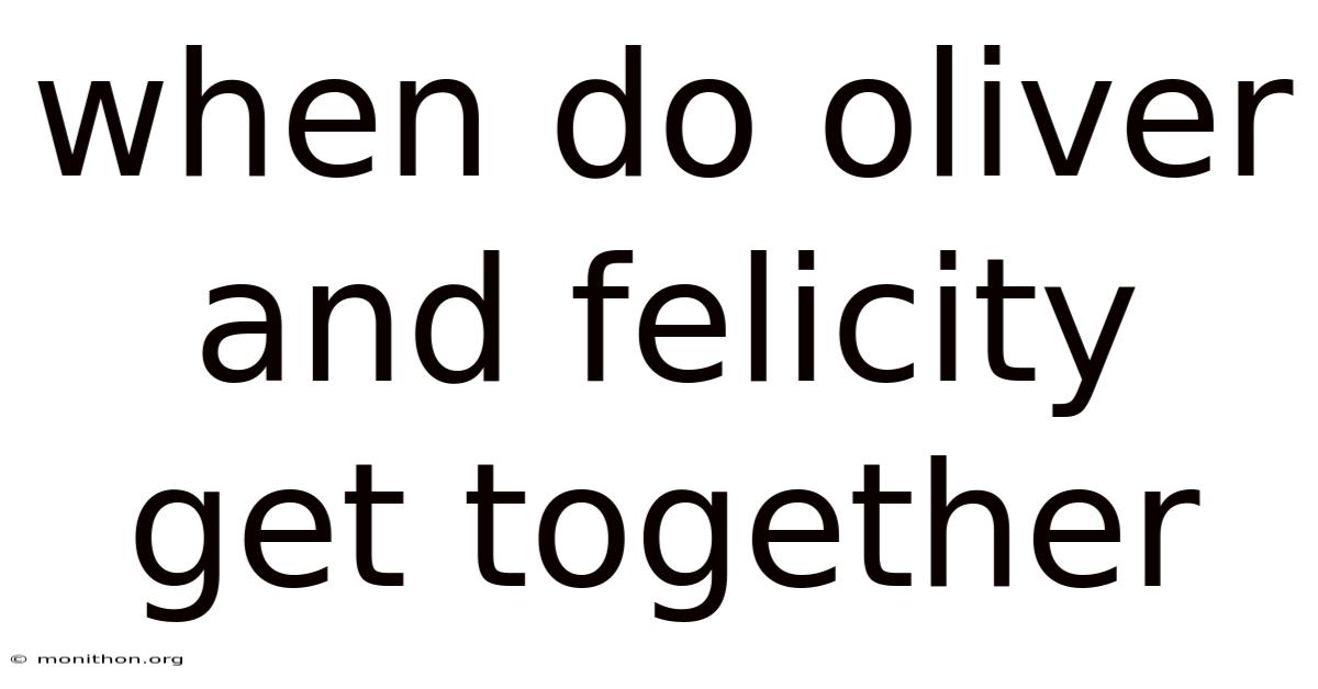 When Do Oliver And Felicity Get Together