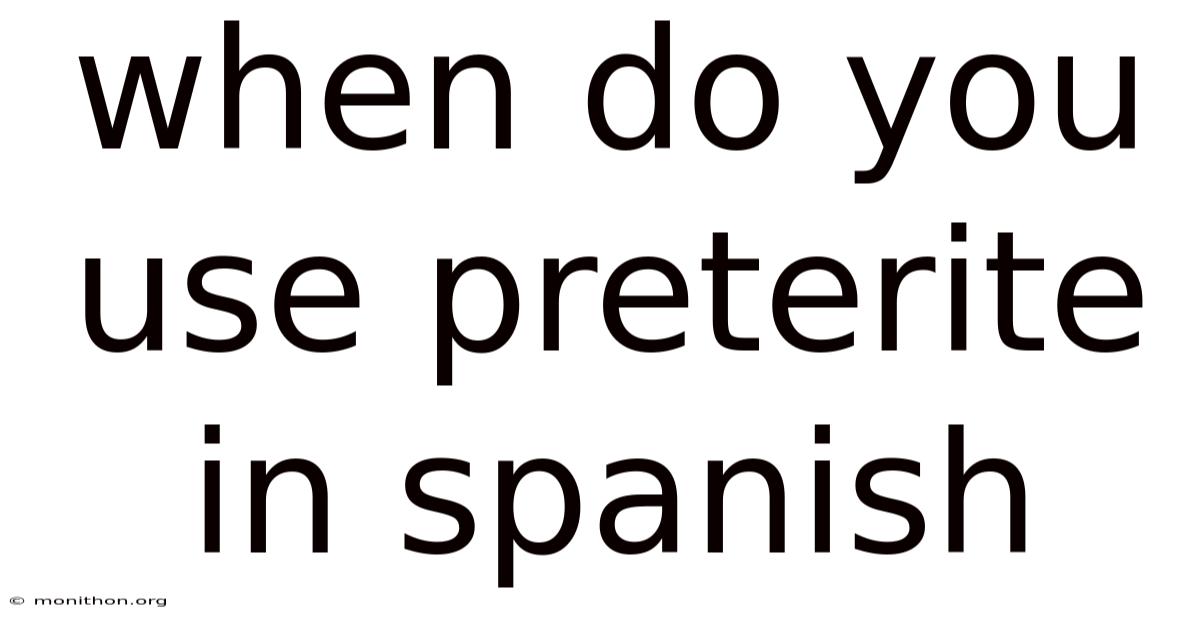 When Do You Use Preterite In Spanish