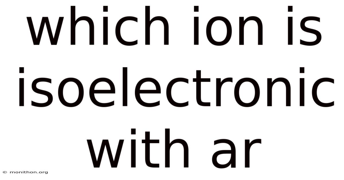 Which Ion Is Isoelectronic With Ar
