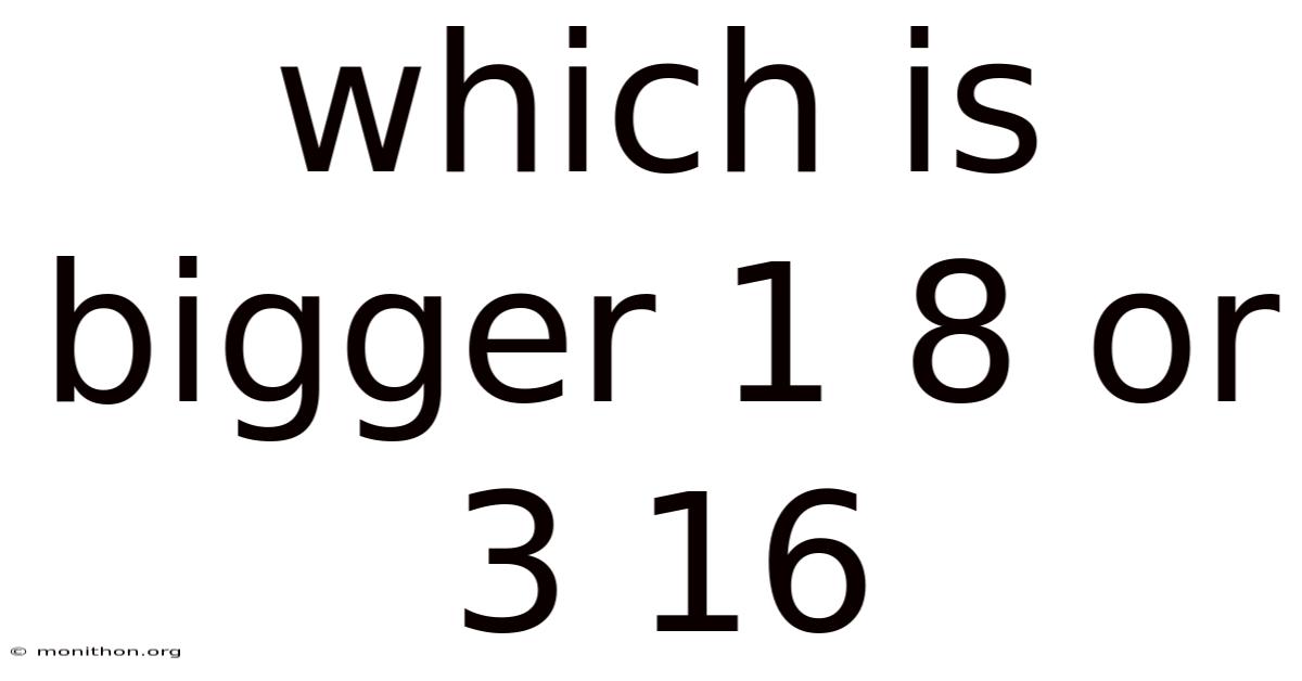 Which Is Bigger 1 8 Or 3 16