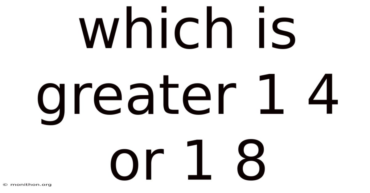 Which Is Greater 1 4 Or 1 8