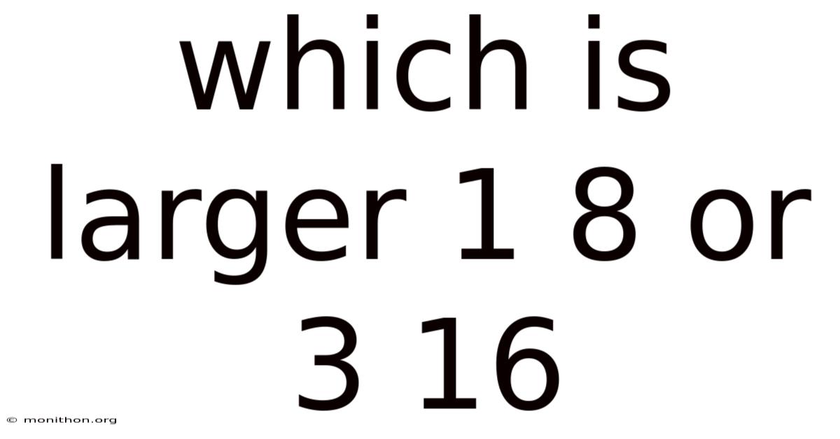 Which Is Larger 1 8 Or 3 16