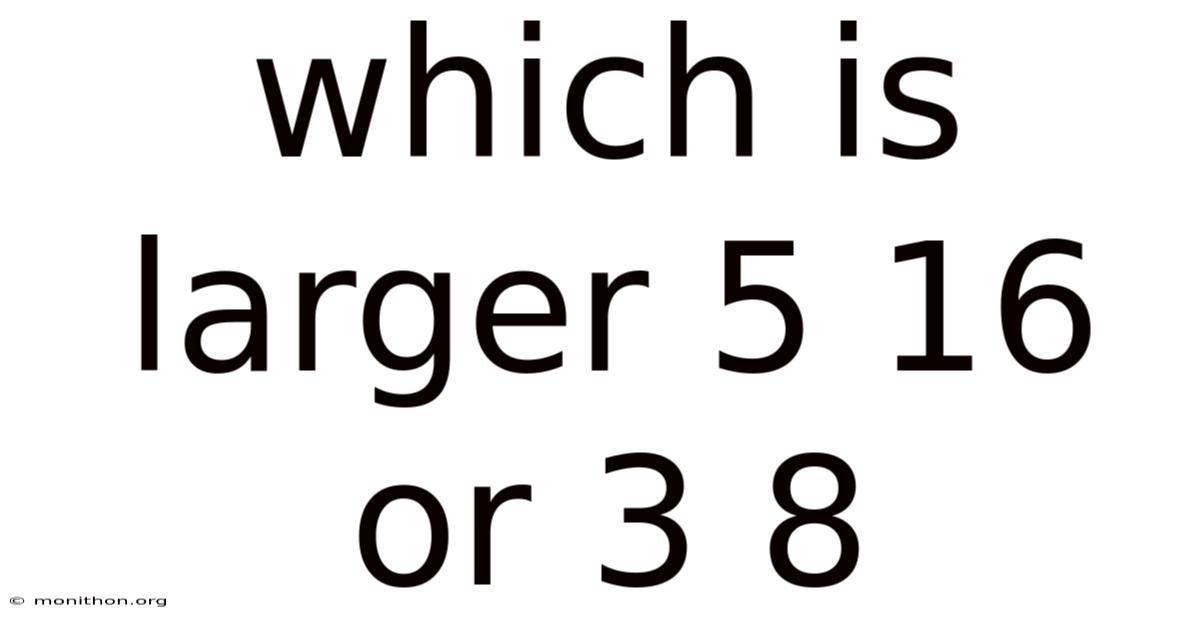 Which Is Larger 5 16 Or 3 8
