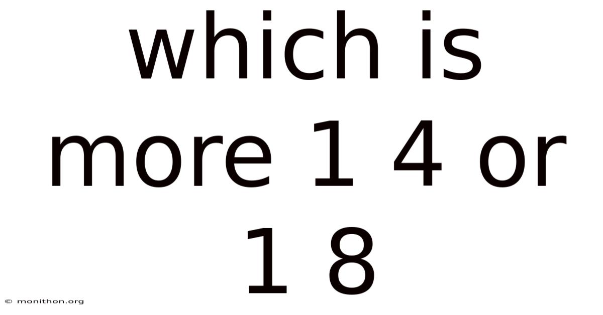 Which Is More 1 4 Or 1 8