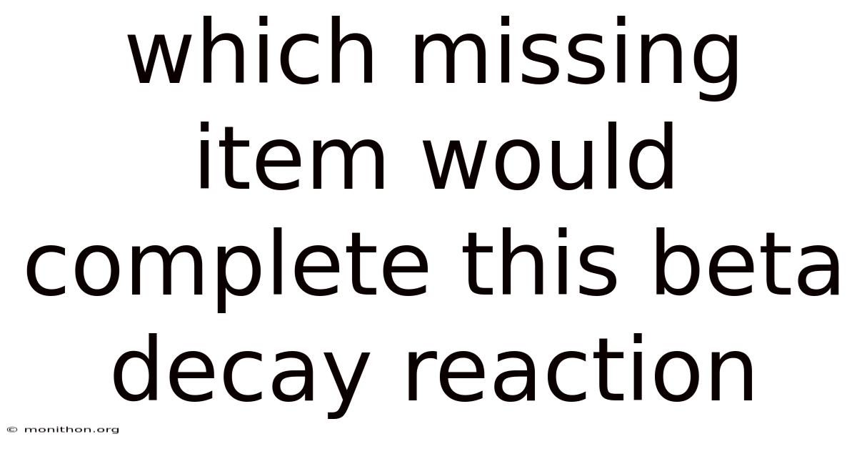 Which Missing Item Would Complete This Beta Decay Reaction