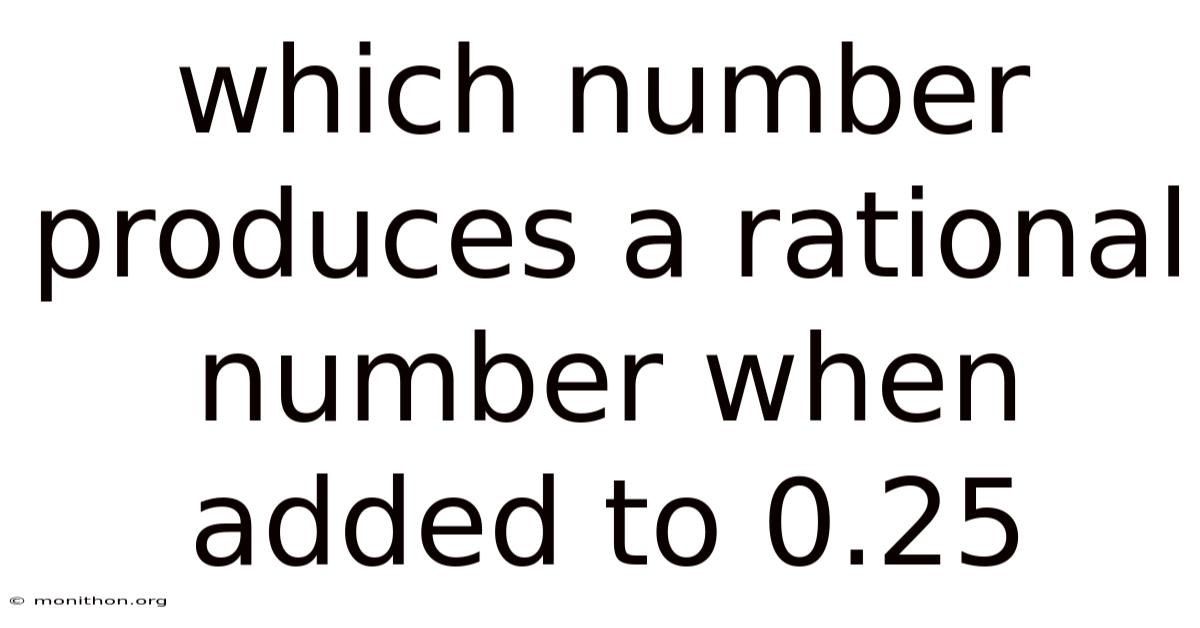 Which Number Produces A Rational Number When Added To 0.25