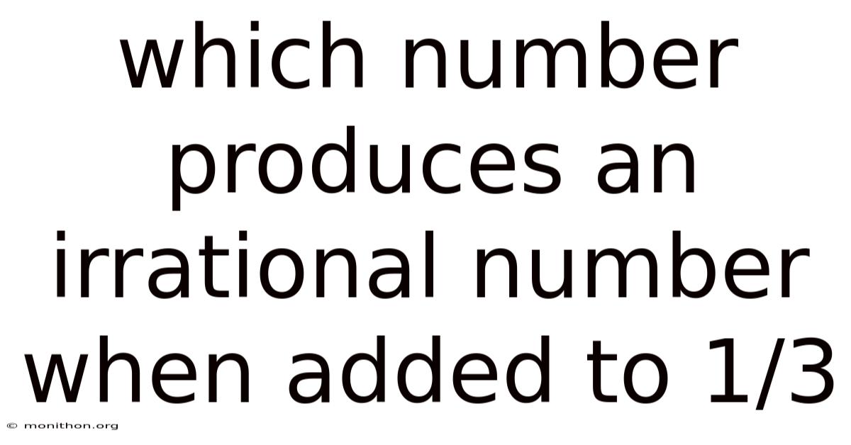 Which Number Produces An Irrational Number When Added To 1/3