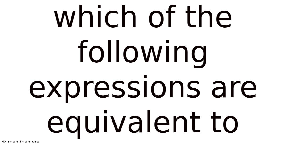 Which Of The Following Expressions Are Equivalent To