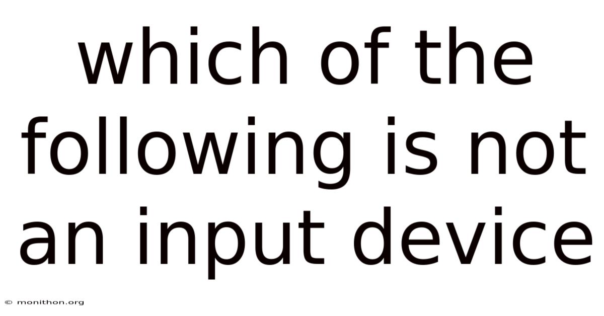 Which Of The Following Is Not An Input Device