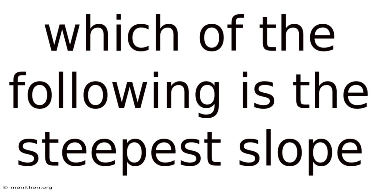 Which Of The Following Is The Steepest Slope