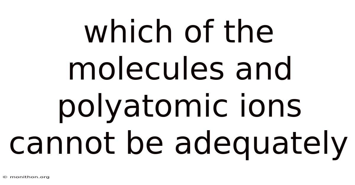 Which Of The Molecules And Polyatomic Ions Cannot Be Adequately