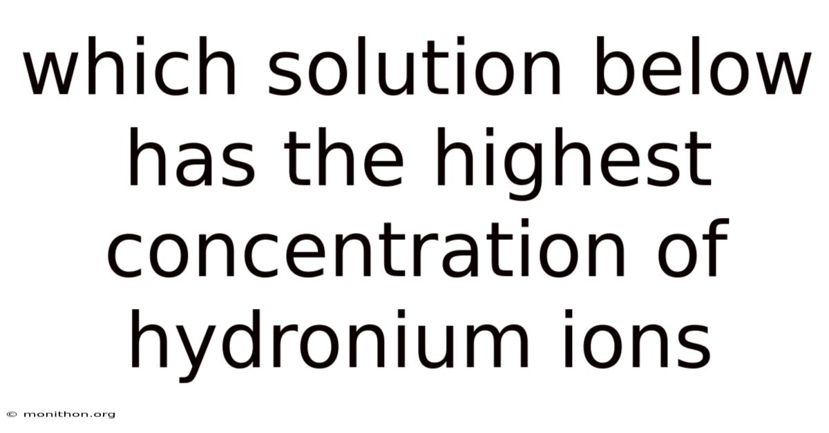Which Solution Below Has The Highest Concentration Of Hydronium Ions