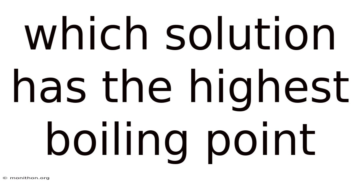 Which Solution Has The Highest Boiling Point