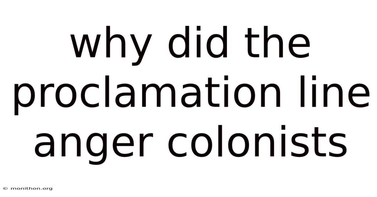 Why Did The Proclamation Line Anger Colonists