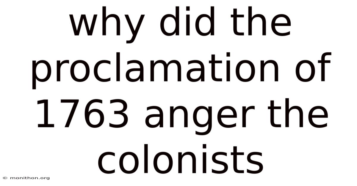 Why Did The Proclamation Of 1763 Anger The Colonists
