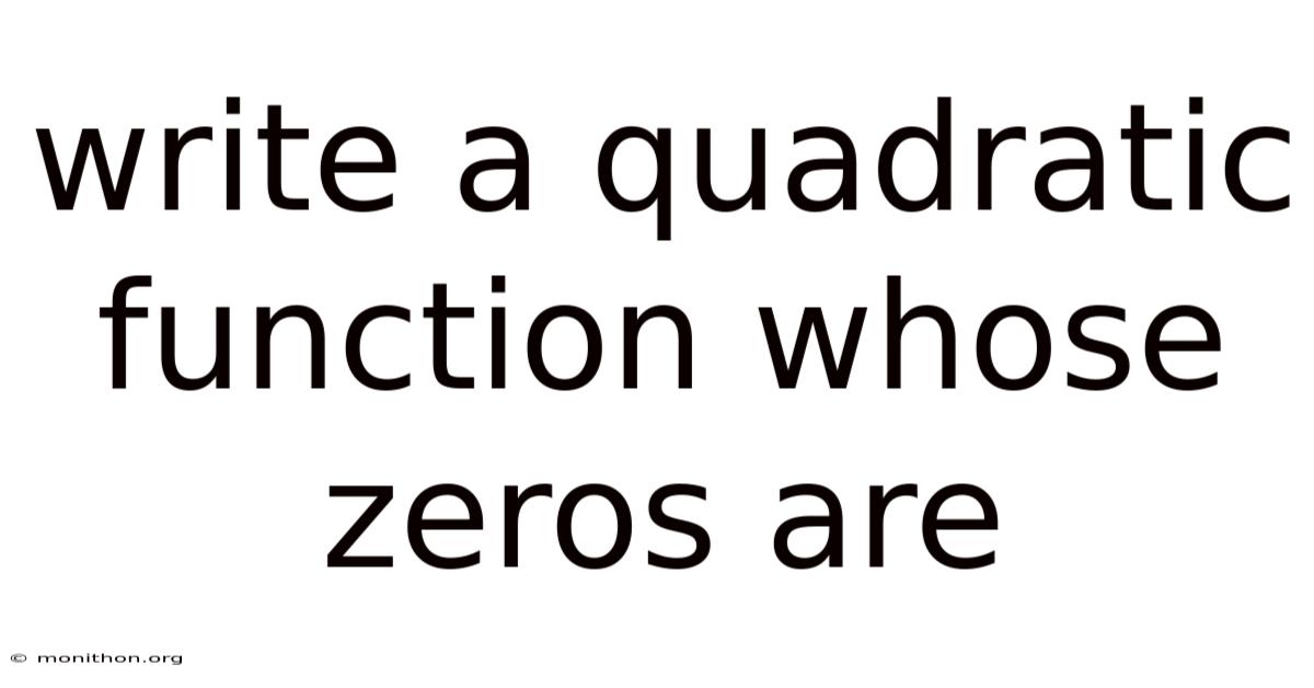 Write A Quadratic Function Whose Zeros Are