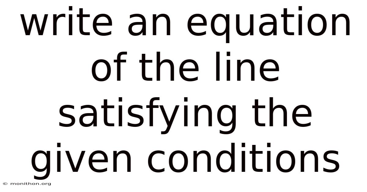 Write An Equation Of The Line Satisfying The Given Conditions