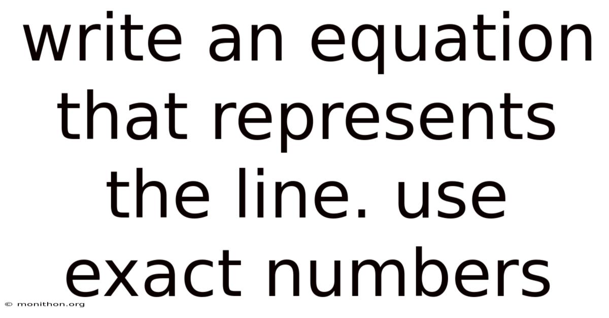 Write An Equation That Represents The Line. Use Exact Numbers