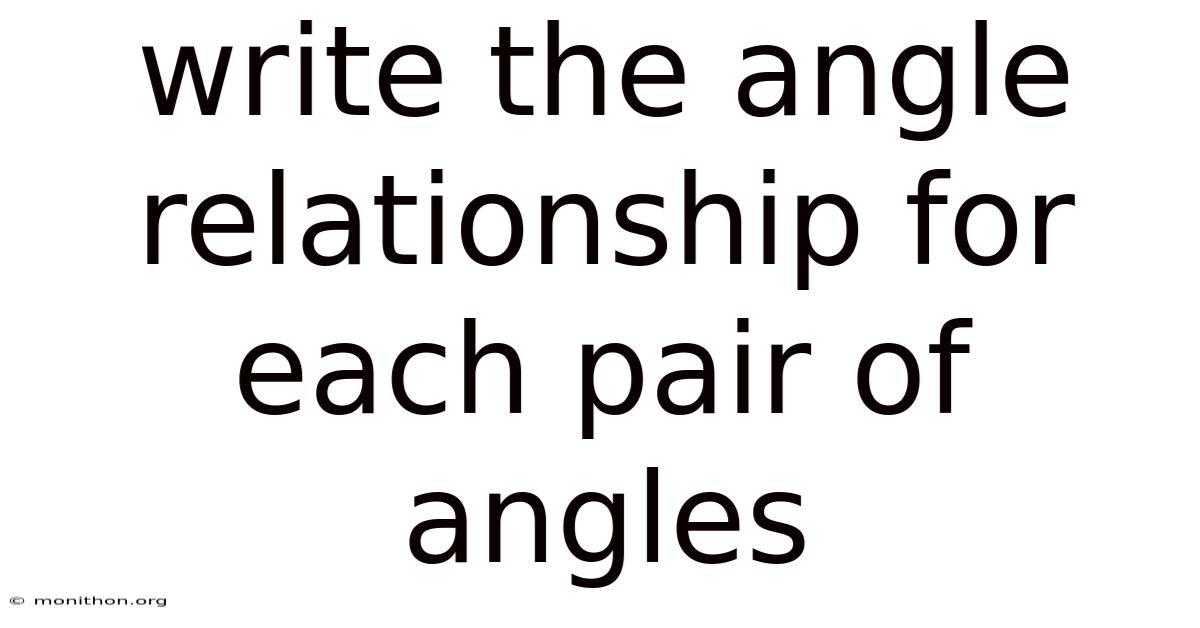 Write The Angle Relationship For Each Pair Of Angles