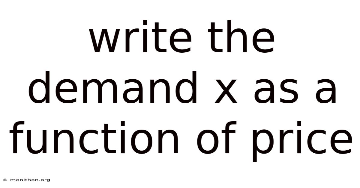 Write The Demand X As A Function Of Price