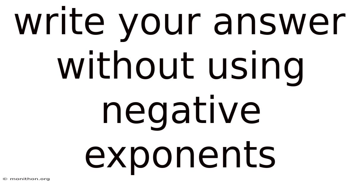 Write Your Answer Without Using Negative Exponents