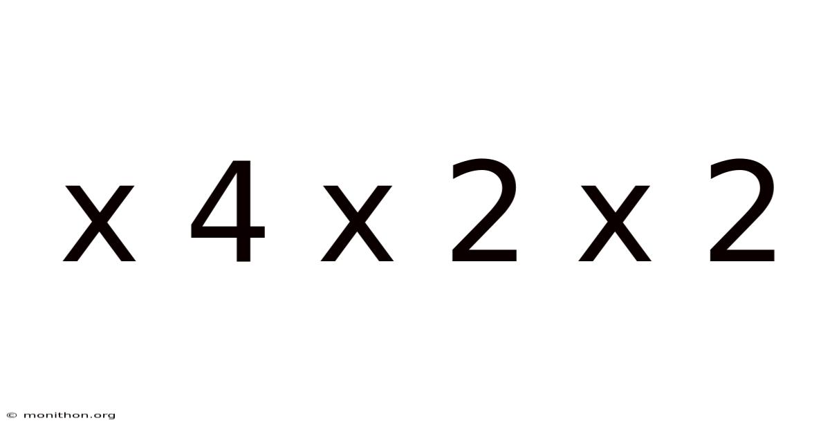 X 4 X 2 X 2